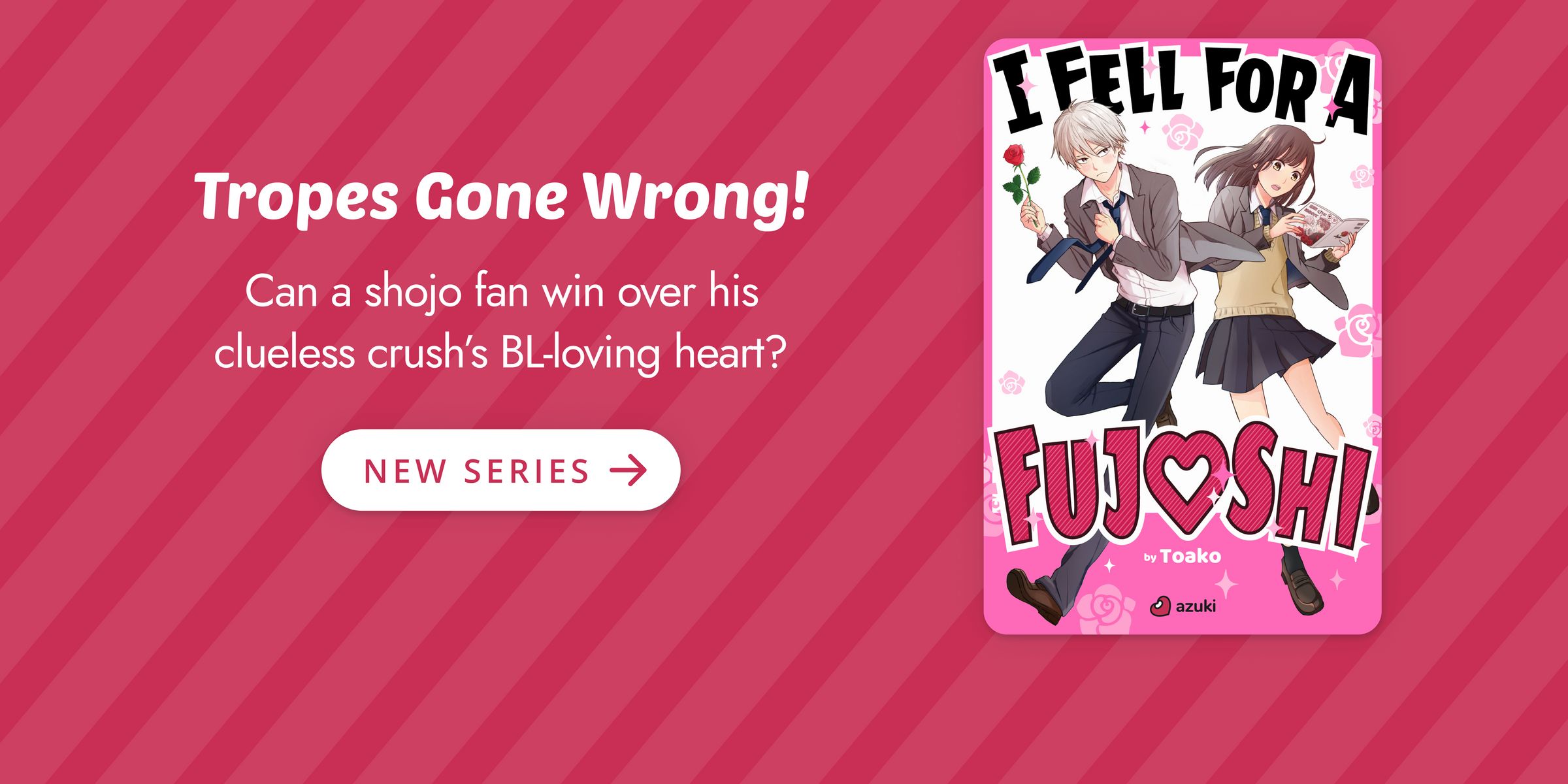Tropes Gone Wrong! Can a shojo fan win over his clueless crush’s BL-loving heart? New series. I Fell for a Fujoshi by Toako.