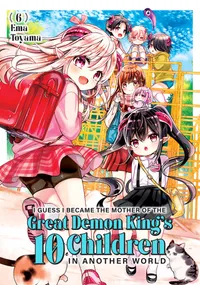I Guess I Became the Mother of the Great Demon King's 10 Children in Another World Volume 6 cover