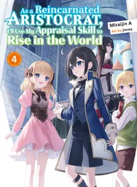 As a Reincarnated Aristocrat, I'll Use My Appraisal Skill to Rise in the World (novel) Volume 4 cover