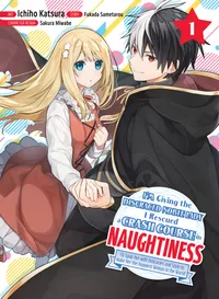 I'm Giving the Disgraced Noble Lady I Rescued a Crash Course in Naughtiness Volume 1 cover