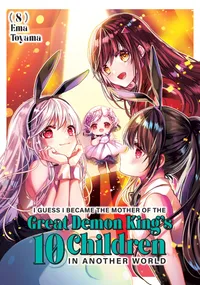I Guess I Became the Mother of the Great Demon King's 10 Children in Another World Volume 8 cover