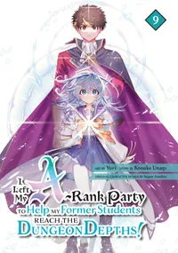 I Left my A-Rank Party to Help My Former Students Reach the Dungeon Depths! Volume 9 cover