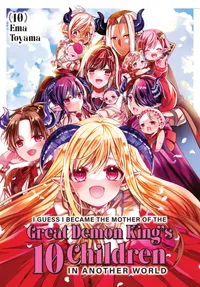 I Guess I Became the Mother of the Great Demon King's 10 Children in Another World Volume 10 cover