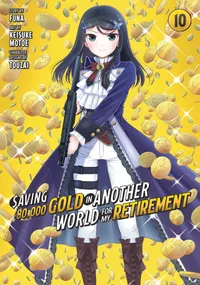 Saving 80,000 Gold in Another World for My Retirement (Manga) Volume Saving 80,000 Gold in Another World for My Retirement 10 (Manga) cover