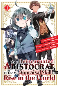 As a Reincarnated Aristocrat, I'll Use My Appraisal Skill to Rise in the World Volume 1 cover