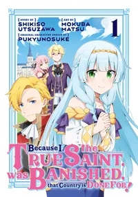 Because I, the True Saint, was Banished, that Country is Done For! Volume 1 cover