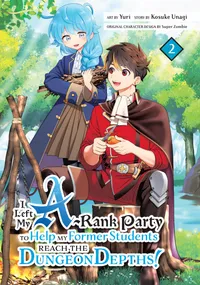 I Left my A-Rank Party to Help My Former Students Reach the Dungeon Depths! Volume 2 cover