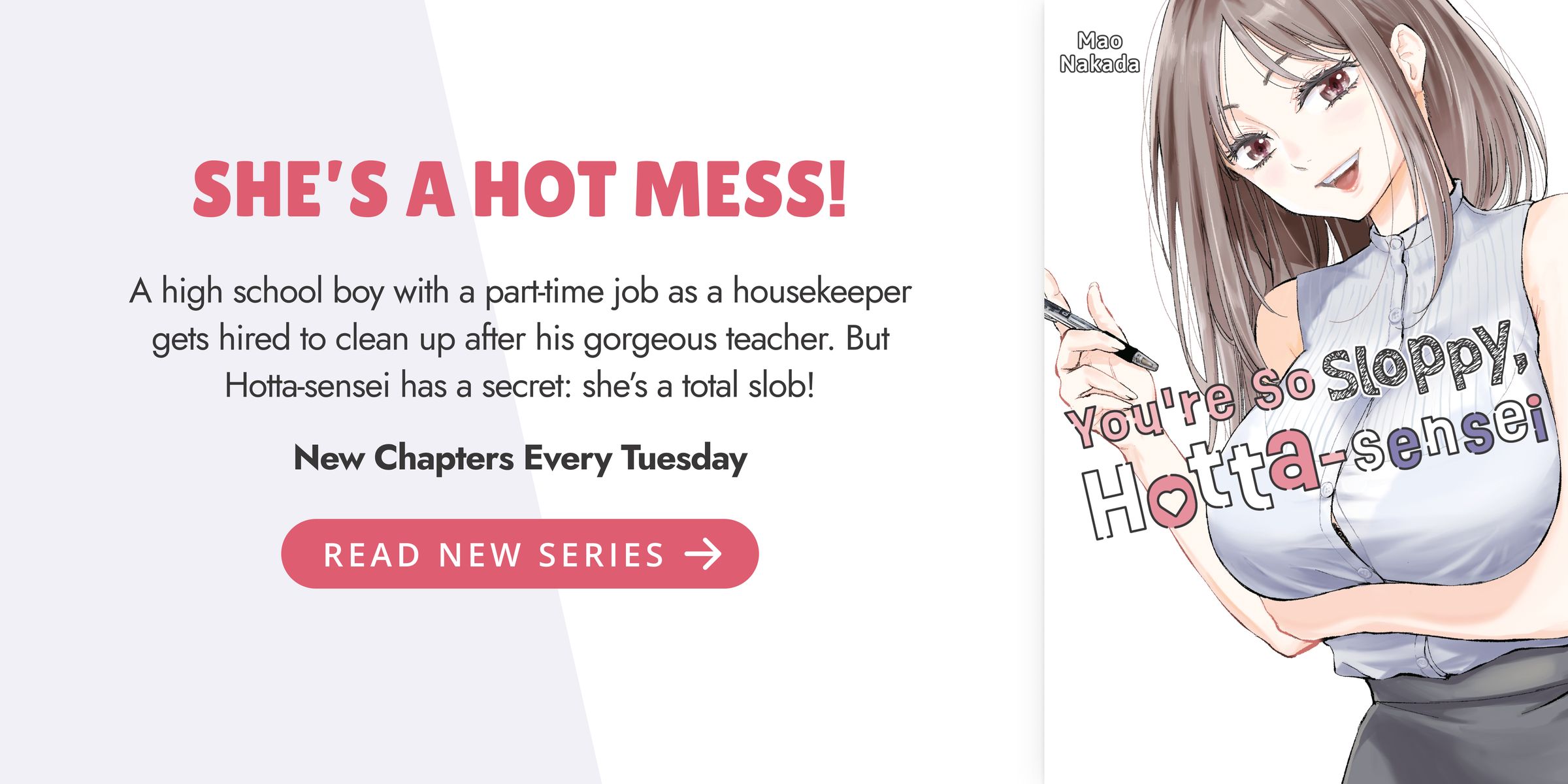 Makoto Kuribayashi is your typical high schooler with a not-so-typical after-school gig as a housekeeper. His latest client? None other than his school’s most popular teacher, the gorgeous Rumiko Hotta. But Hotta-sensei is hiding a dirty little secret: sh