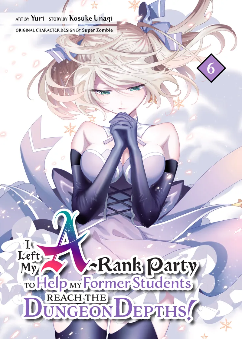 I Left my A-Rank Party to Help My Former Students Reach the Dungeon Depths! Volume 6