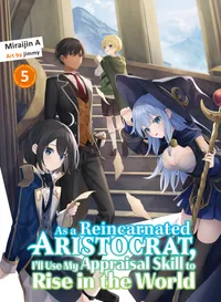 As a Reincarnated Aristocrat, I'll Use My Appraisal Skill to Rise in the World (novel) Volume 5 cover