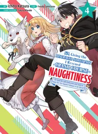 I'm Giving the Disgraced Noble Lady I Rescued a Crash Course in Naughtiness Volume 4 cover