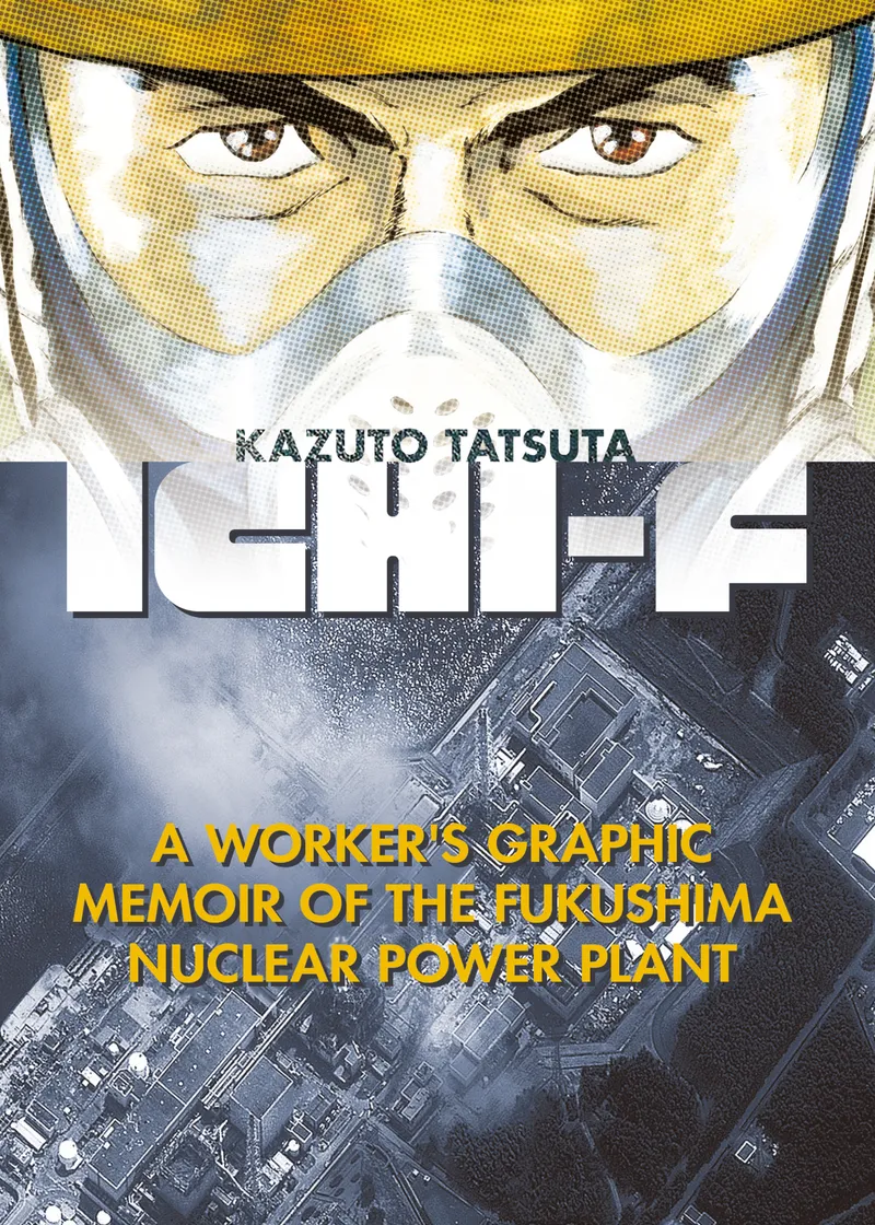 Ichi-F: A Worker's Graphic Memoir of the Fukushima Nuclear Power Plant