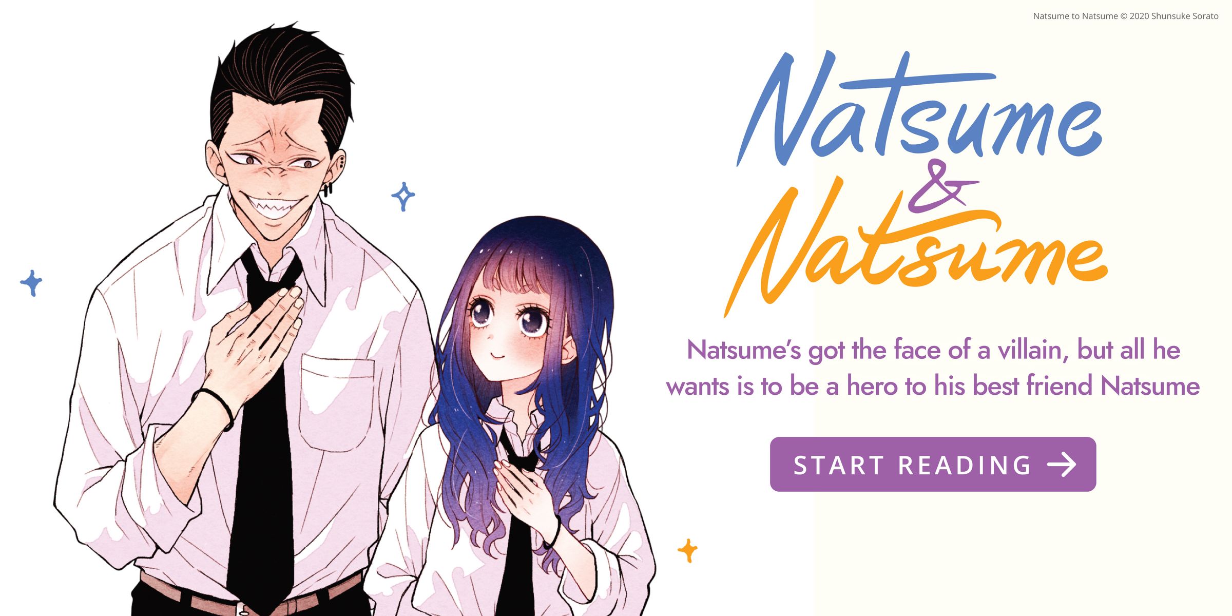 A creepy-looking boy smiling and a cute girl looking at him. Natsume and Natsume. Natsume’s got the face of a villain, but all he wants is to be a hero to his best friend Natsume. Start Reading.