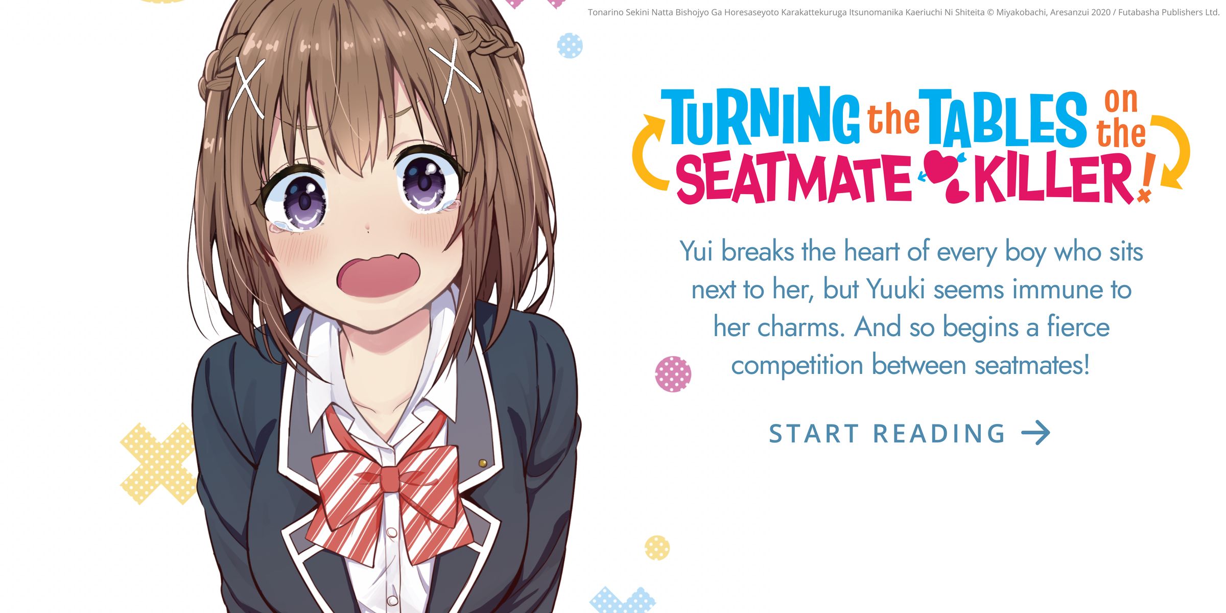 Yuuki Narito’s new seatmate Yui Takatsuki is the notorious “Seatmate Killer,” who strings guys along before breaking their hearts. But Yuuki’s so clueless he might be immune to her charms! And so begins a fierce competition between two seatmates in this h