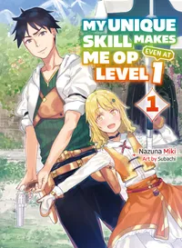 My Unique Skill Makes Me OP Even at Level 1 (novel) Volume 1 cover