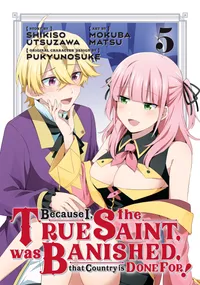Because I, the True Saint, was Banished, that Country is Done For! Volume 5 cover