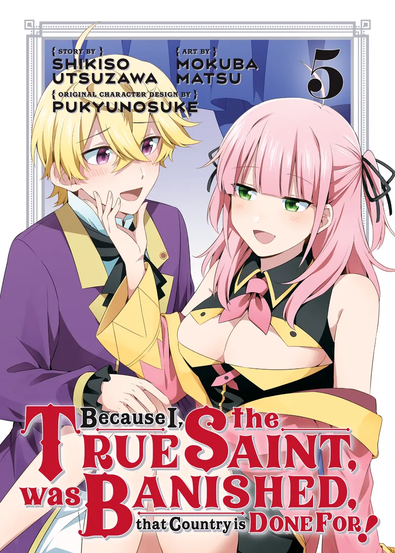 Because I, the True Saint, was Banished, that Country is Done For! Volume 5
