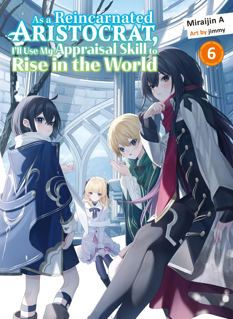 As a Reincarnated Aristocrat, I'll Use My Appraisal Skill to Rise in the World (novel) Volume 6