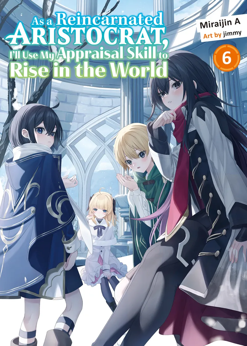 As a Reincarnated Aristocrat, I'll Use My Appraisal Skill to Rise in the World (novel) Volume 6