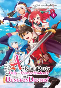 I Left my A-Rank Party to Help My Former Students Reach the Dungeon Depths! Volume 1 cover