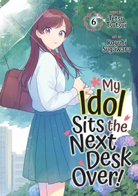 My Idol Sits the Next Desk Over! Volume 6 cover
